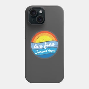 Live Free. Spread Hope. Phone Case