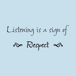 Listening is a Sign of Respect T-Shirt