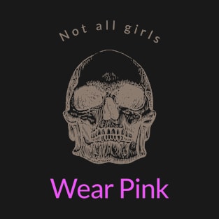 Not all girls wear pink T-Shirt