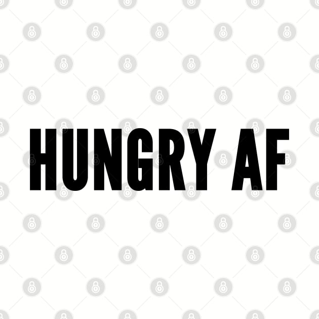 Cute - Hungry As Fuck - Funny Slogan Quote Saying Joke Statement by sillyslogans