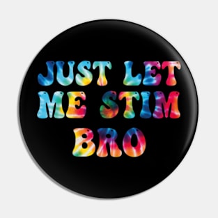 Just-Let-Me-Stim-Bro Pin