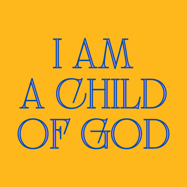 I Am A Child Of God by Prayingwarrior