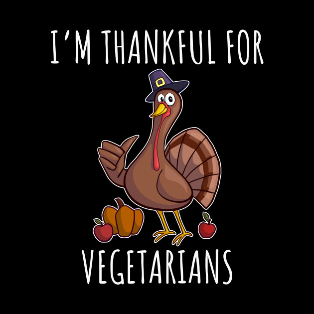 I'm thankful for vegetarians - Thanksgiving - Phone Case