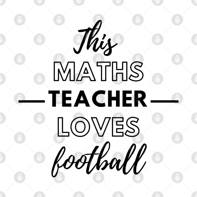 This Maths Teacher Loves Football by Petalprints