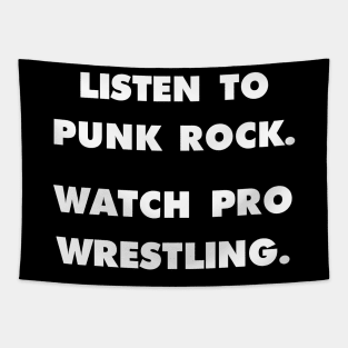 Listen to Punk Rock. Watch Pro Wrestling. Tapestry