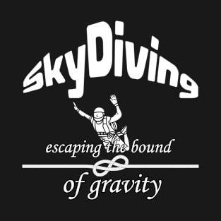 Skydiving Phrase Escaping the Limits of Gravity Parachutist Life T-Shirt