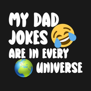 my dad jokes are in every universe T-Shirt