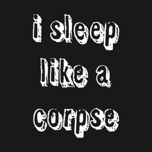 Sleep like a corpse T-Shirt