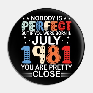 Nobody Is Perfect But If You Were Born In July 1981 You Are Pretty Close Happy Birthday 39 Years Old Pin