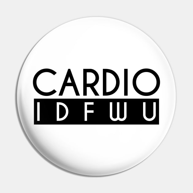 Cardio IDFWU - Gym Workout Fitness Pin by fromherotozero