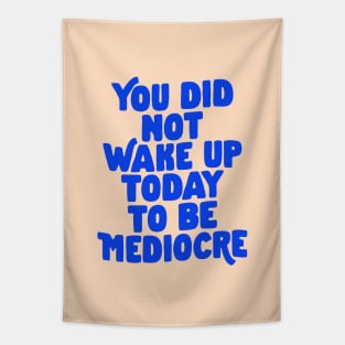 You Did Not Wake Up Today to Be Mediocre in Blue and Cream Tapestry