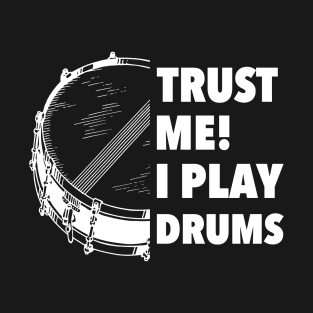 Trust Me I Play Drums Snare Gift T-Shirt