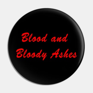 Blood and Bloody Ashes Pin