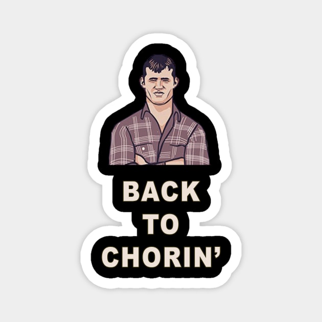 Back to Chorin' | Letterkenny Fan Shirt Magnet by AmandaPandaBrand