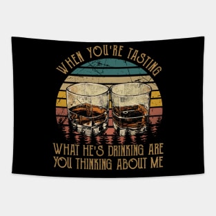 When You're Tasting What He's Drinking Are You Thinking About Me Wine Glasses Tapestry