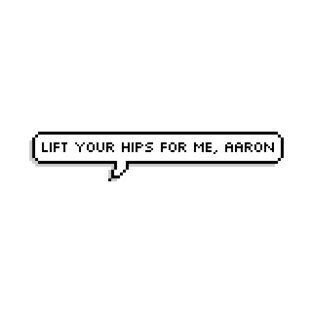 Lift your hips for me, Aaron | Aaron Warner quotes | Shatter me series | Warnette T-Shirt