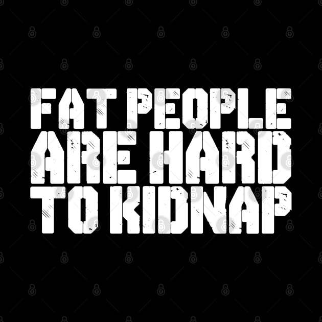 FAT PEOPLE ARE HARD TO KIDNAP by CanCreate