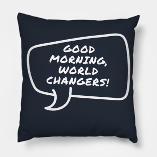 Good morning world changers Kids Power talk Design Pillow