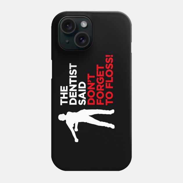 The dentist said don't forget to FLOSS dance (white) Phone Case by LaundryFactory