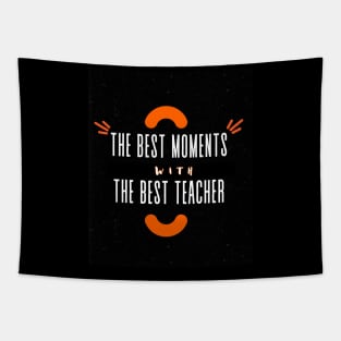 The Best Moments Wiht The Best Teacher t-shirt Tapestry