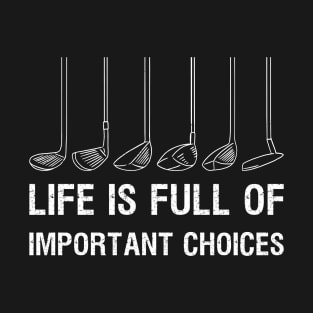 Life Is Full Of Important Choices - Golf Edition III T-Shirt