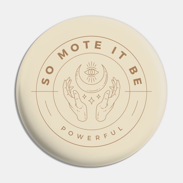 So Mote It Be Powerful - Witchy Mantra Pin by Inimitable Goods