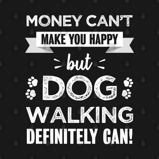 Dog walking makes you happy | Funny gift for Dogs Walker by qwertydesigns