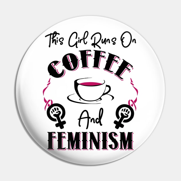 This Girl Runs On Coffee and Feminism Pin by KsuAnn