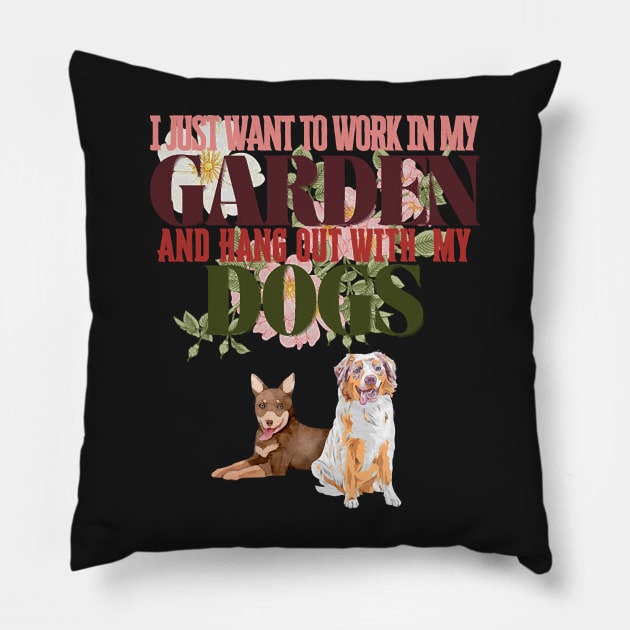 I Just Want To Work In My Garden And Hang Out with My Dogs Pillow by Quintyne95