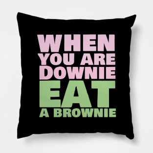 When you are downie eat a brownie Pillow