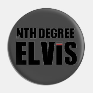 NTH DEGREE ELVIS Pin