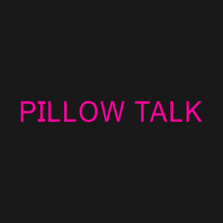 PILLOW TALK T-Shirt