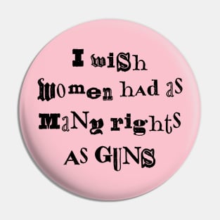 I Wish Women Had As Many Rights As Guns Pin