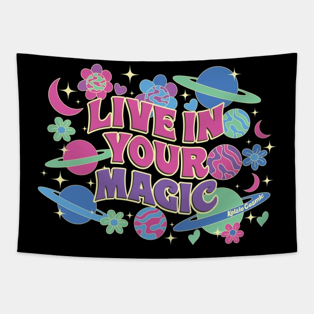 Live in your Magic Tapestry by Kelsie Cosmic