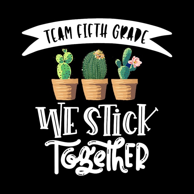 Cactus We Stick Together 5th Grade Teacher Back To School by torifd1rosie