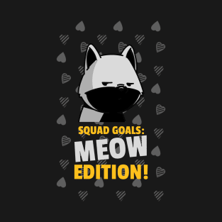 Squad Goals: Meow Edition! T-Shirt