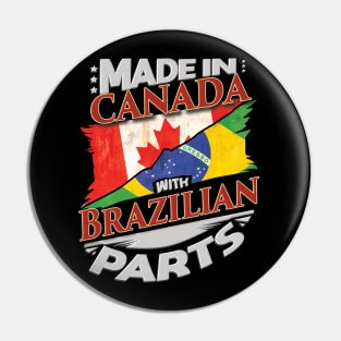 Made In Canada With Brazilian Parts - Gift for Brazilian From Brazil Pin