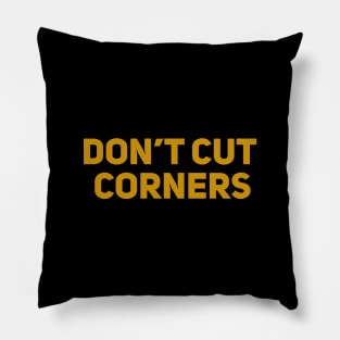 Don't Cut Corners Pillow