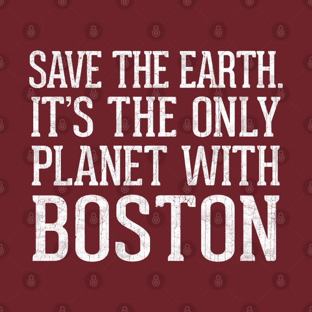 Save The Earth - It's The Only Planet With Boston by DankFutura