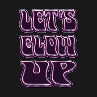 Let's Glow Up - Self Love T-Shirt