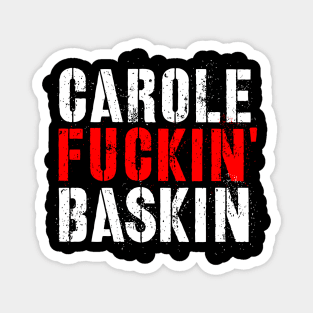 Carole Fuckin' Baskin Magnet