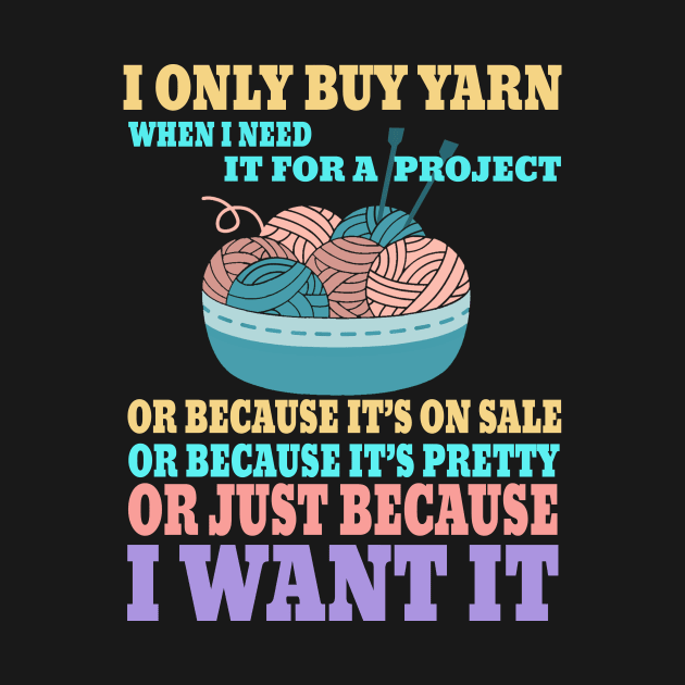 I Only Buy Yarn When I Need It For A Project Knitting by ArchmalDesign