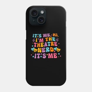 It's Me Hi I'm The Theatre Nerd It's Me Phone Case