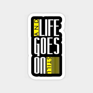 Life goes on Still Magnet