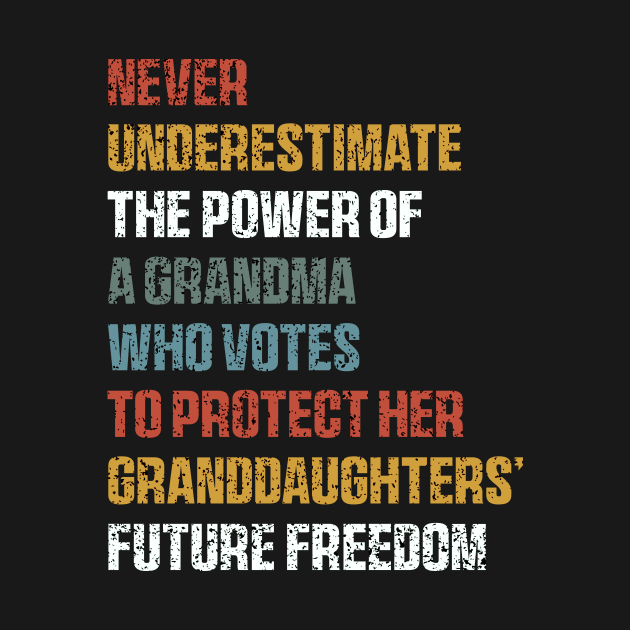 Never Underestimate The Power Of A Grandma Who Votes To Protect Her Granddaughters' Future Freedom by QuortaDira