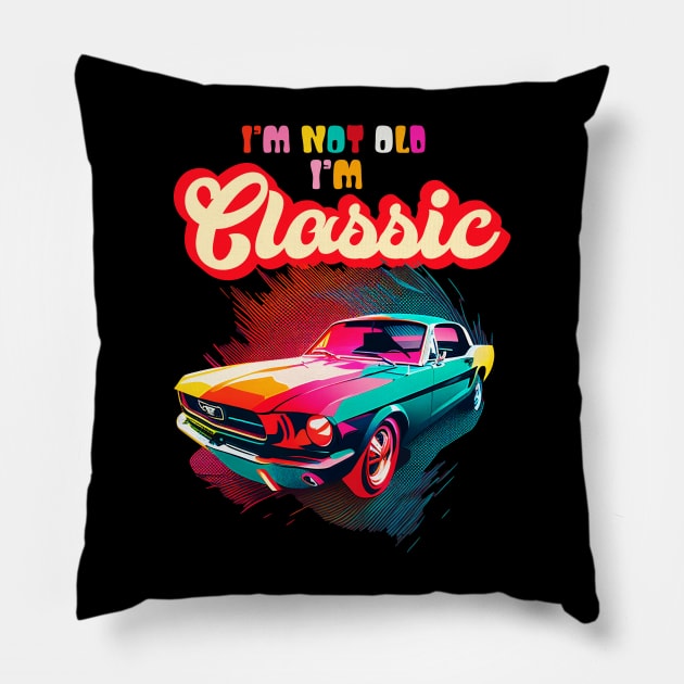 Im Not Old Im Classic An Old School Classic Car Lovers Pillow by aneisha