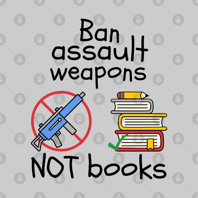 Ban Assault Weapons Not Books by Slightly Unhinged