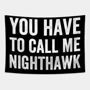 You Have to Call Me Nighthawk - Text Style White Font Tapestry