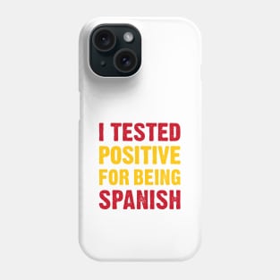 I Tested Positive For Being Spanish Phone Case