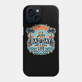 It's Just A Bad Day Not A Bad Life Phone Case